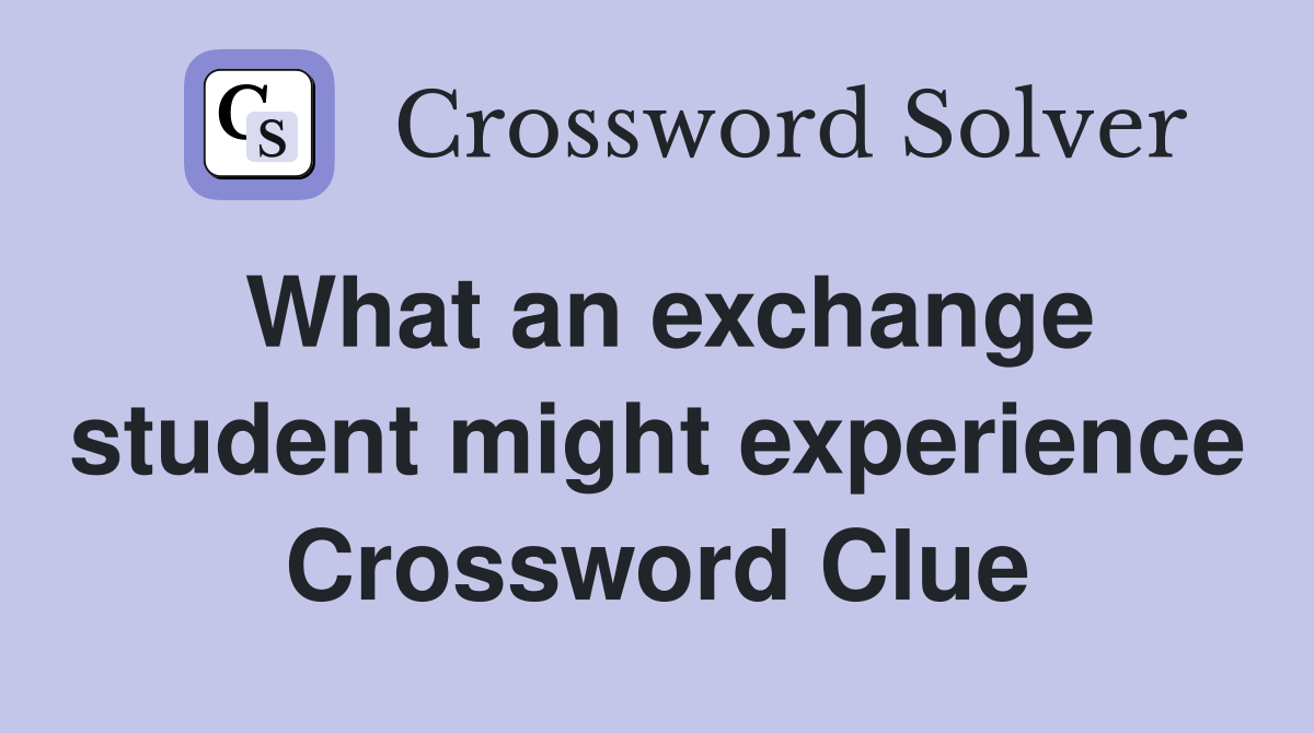 What an exchange student might experience Crossword Clue