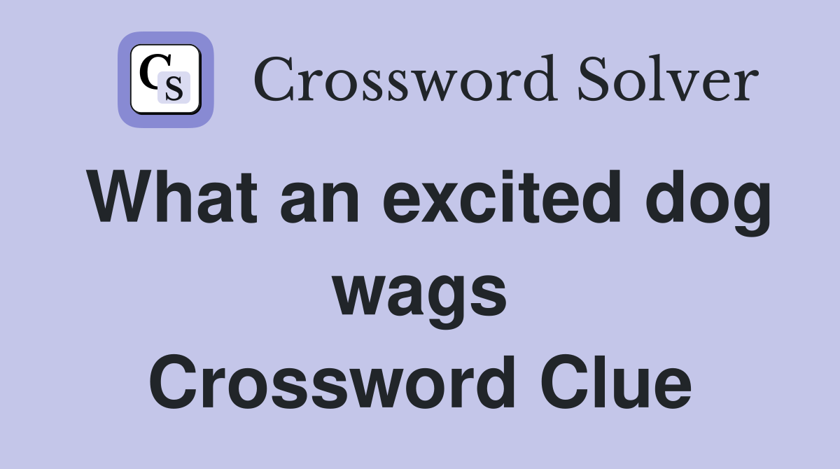 What an excited dog wags Crossword Clue