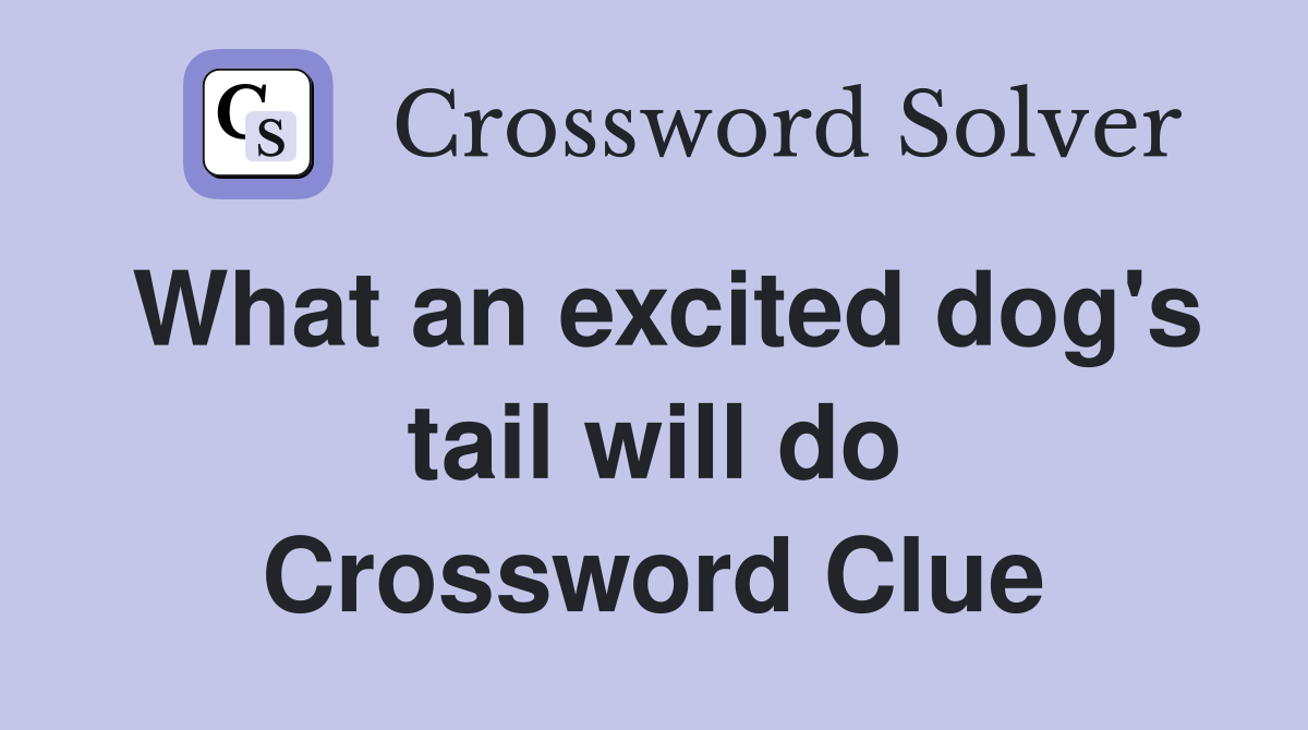 What an excited dog's tail will do Crossword Clue