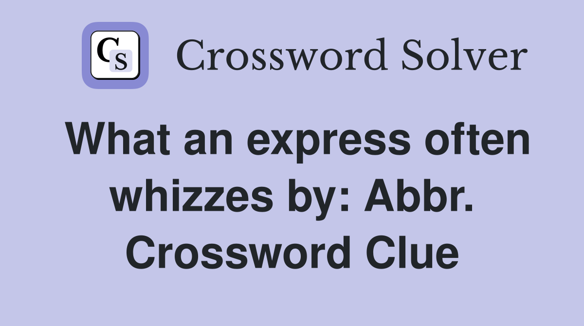 What an express often whizzes by: Abbr. Crossword Clue