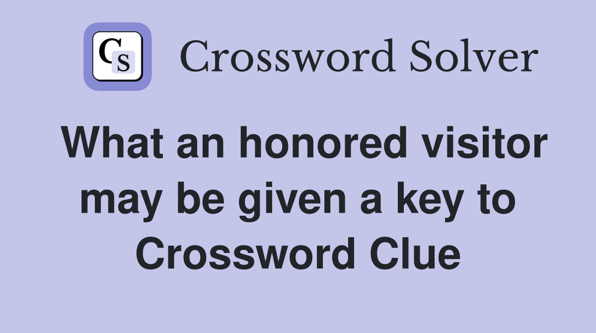What an honored visitor may be given a key to Crossword Clue