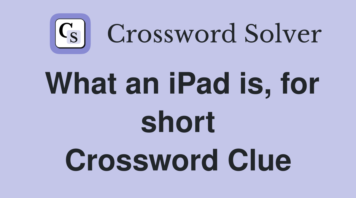 What an iPad is, for short Crossword Clue