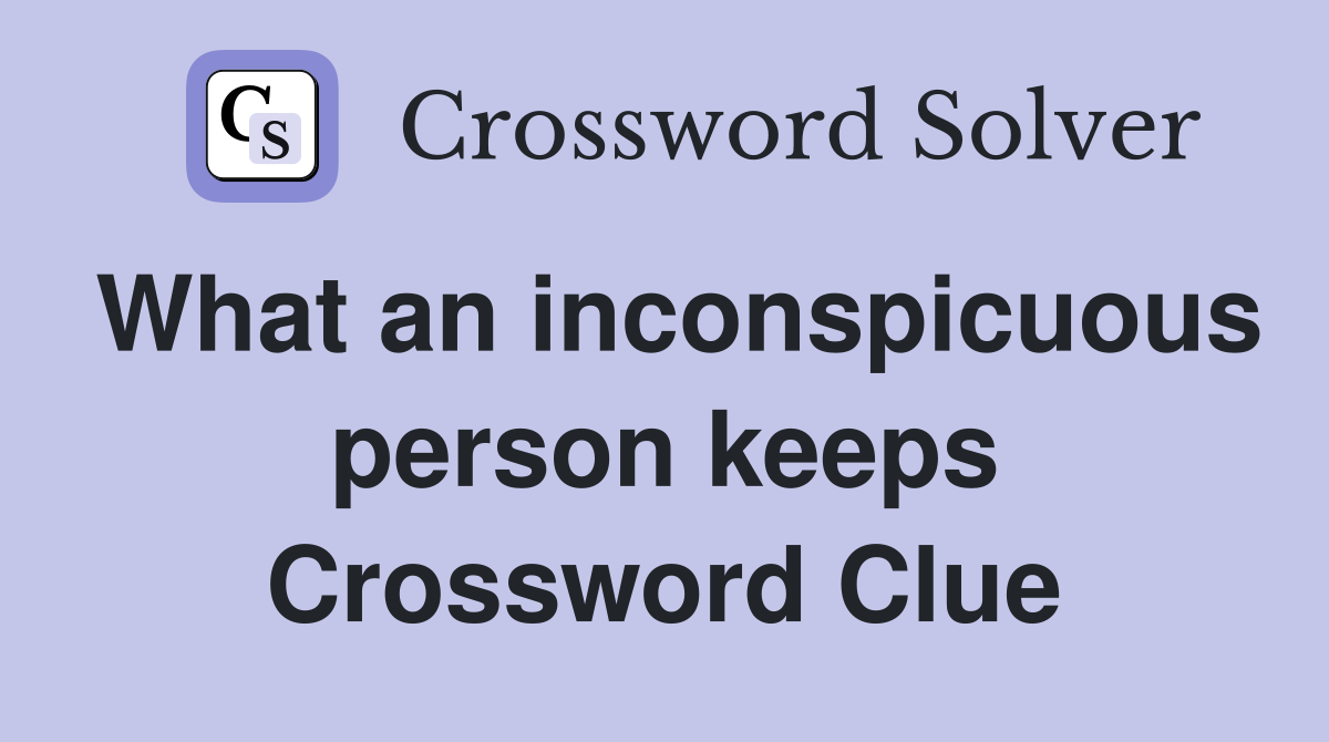What an inconspicuous person keeps Crossword Clue