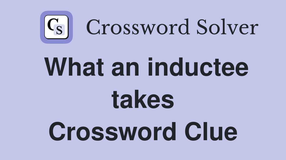 What an inductee takes Crossword Clue