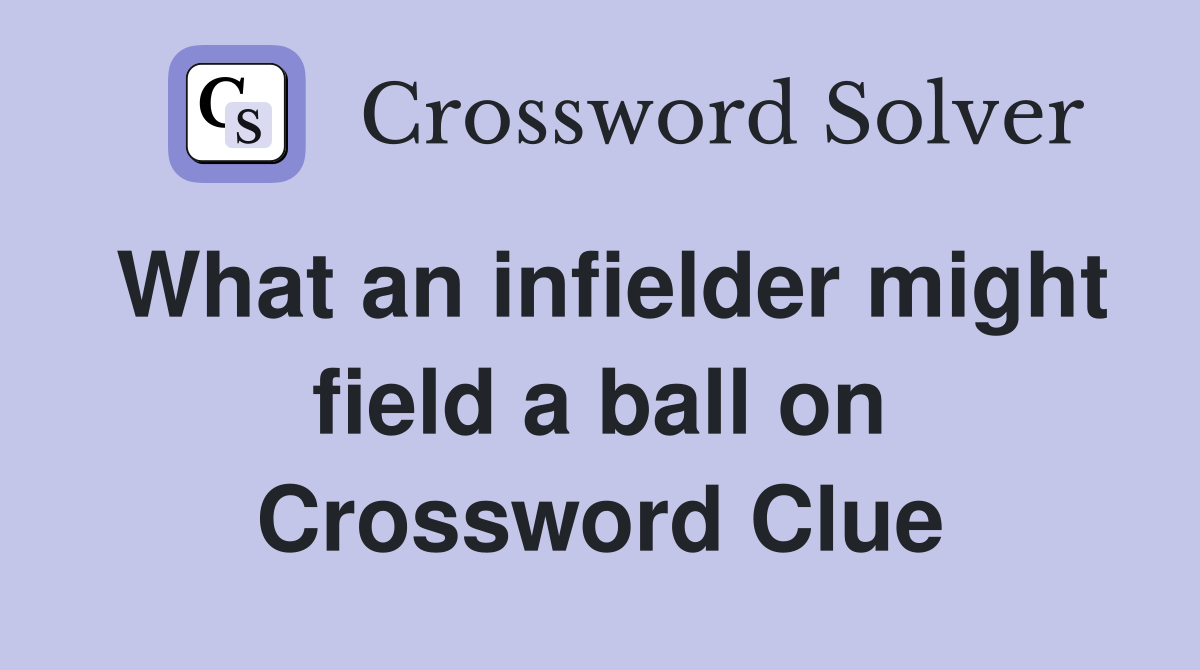 What an infielder might field a ball on Crossword Clue