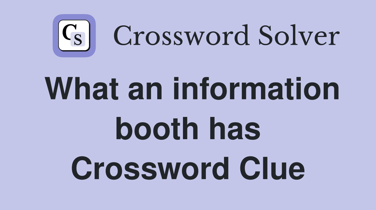 What an information booth has Crossword Clue
