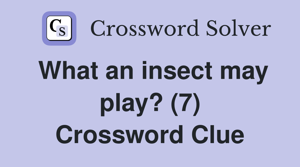 What an insect may play? (7) Crossword Clue