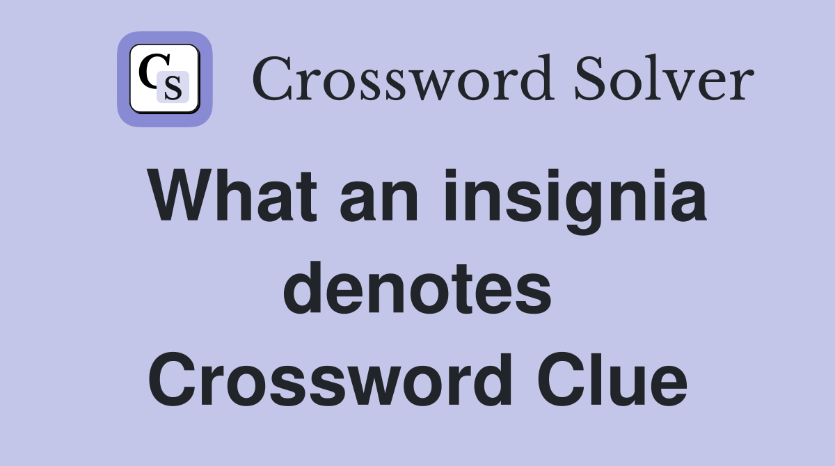 What an insignia denotes Crossword Clue