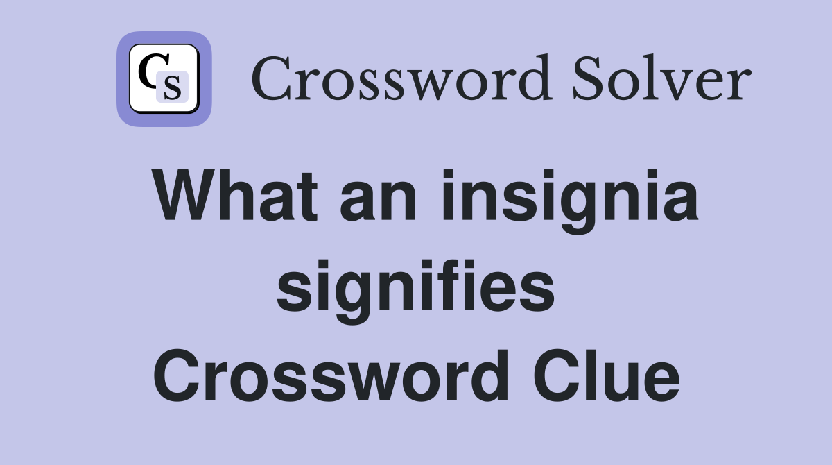 What an insignia signifies Crossword Clue