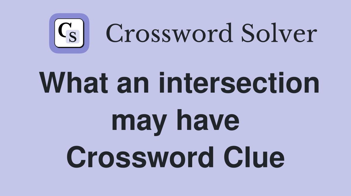 What an intersection may have Crossword Clue