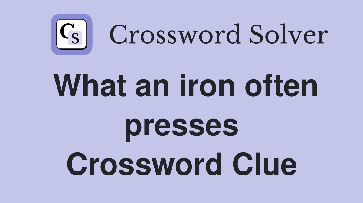 What an iron often presses Crossword Clue