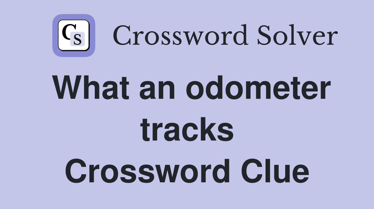 What an odometer tracks Crossword Clue
