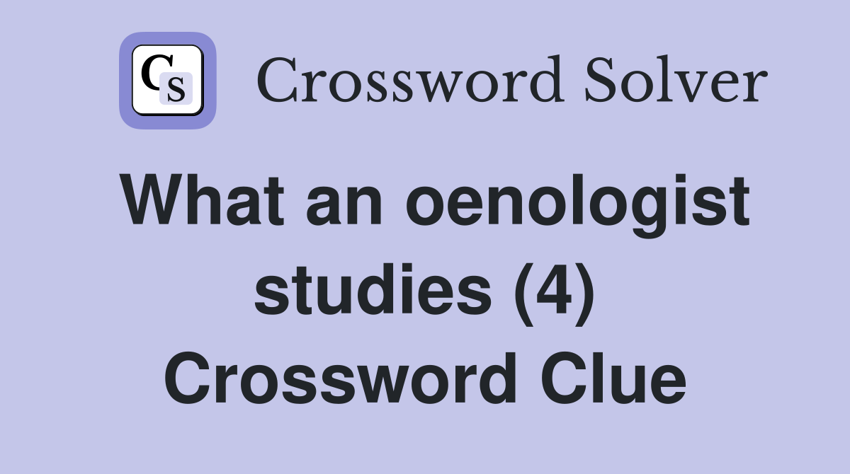 What an oenologist studies (4) Crossword Clue