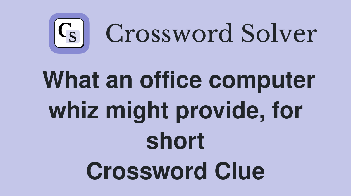 What an office computer whiz might provide, for short Crossword Clue