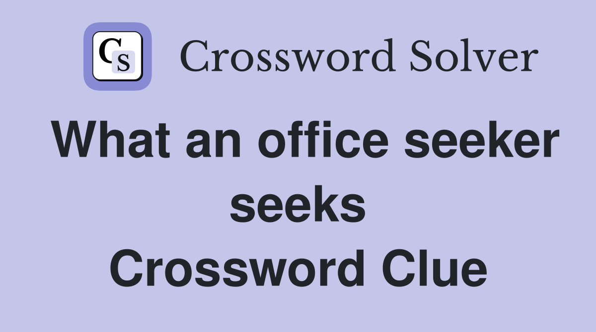 What an office seeker seeks Crossword Clue