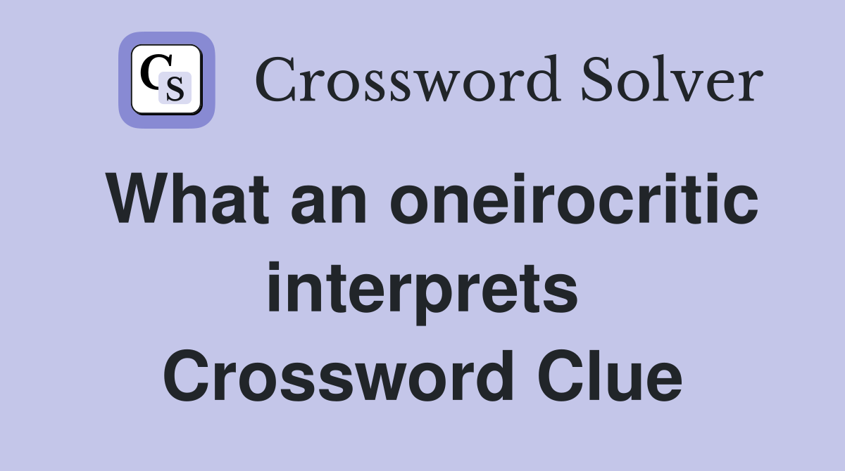 What an oneirocritic interprets Crossword Clue