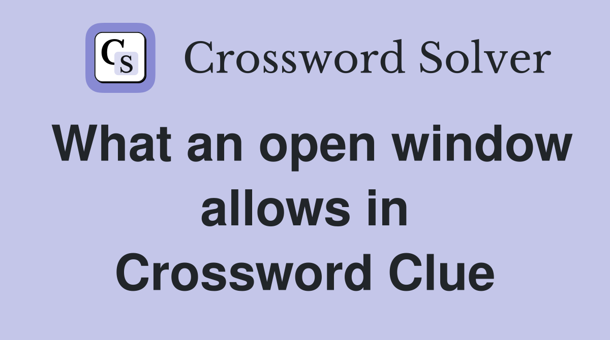 What an open window allows in Crossword Clue