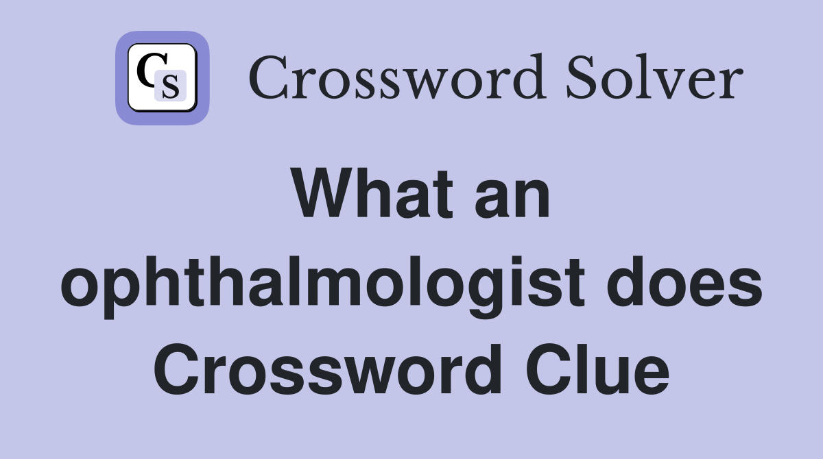 What an ophthalmologist does Crossword Clue