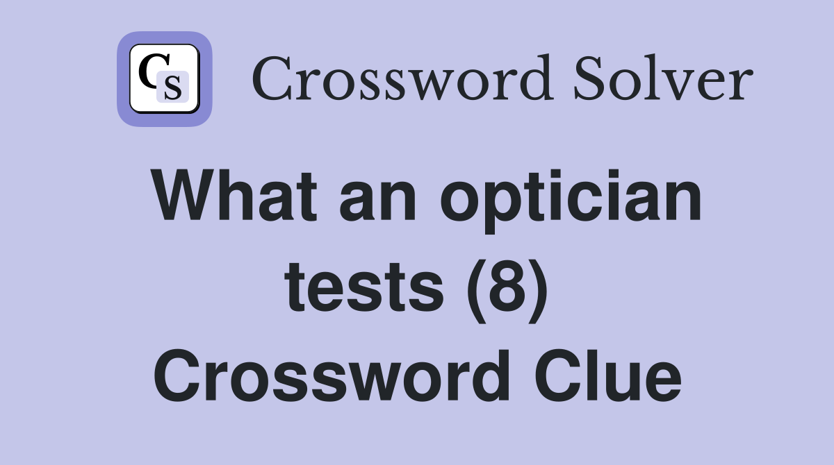 What an optician tests (8) Crossword Clue