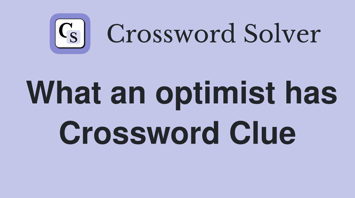 What an optimist has Crossword Clue