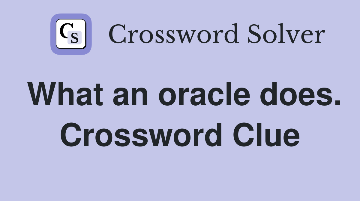 What an oracle does. Crossword Clue