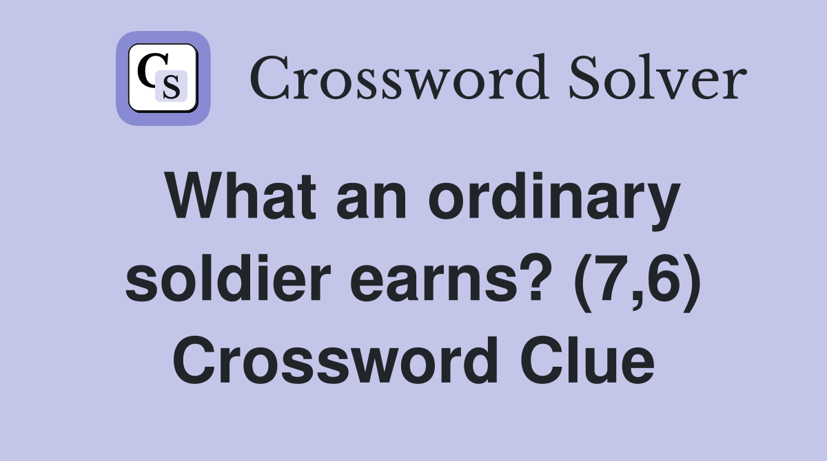 What an ordinary soldier earns? (7,6) Crossword Clue