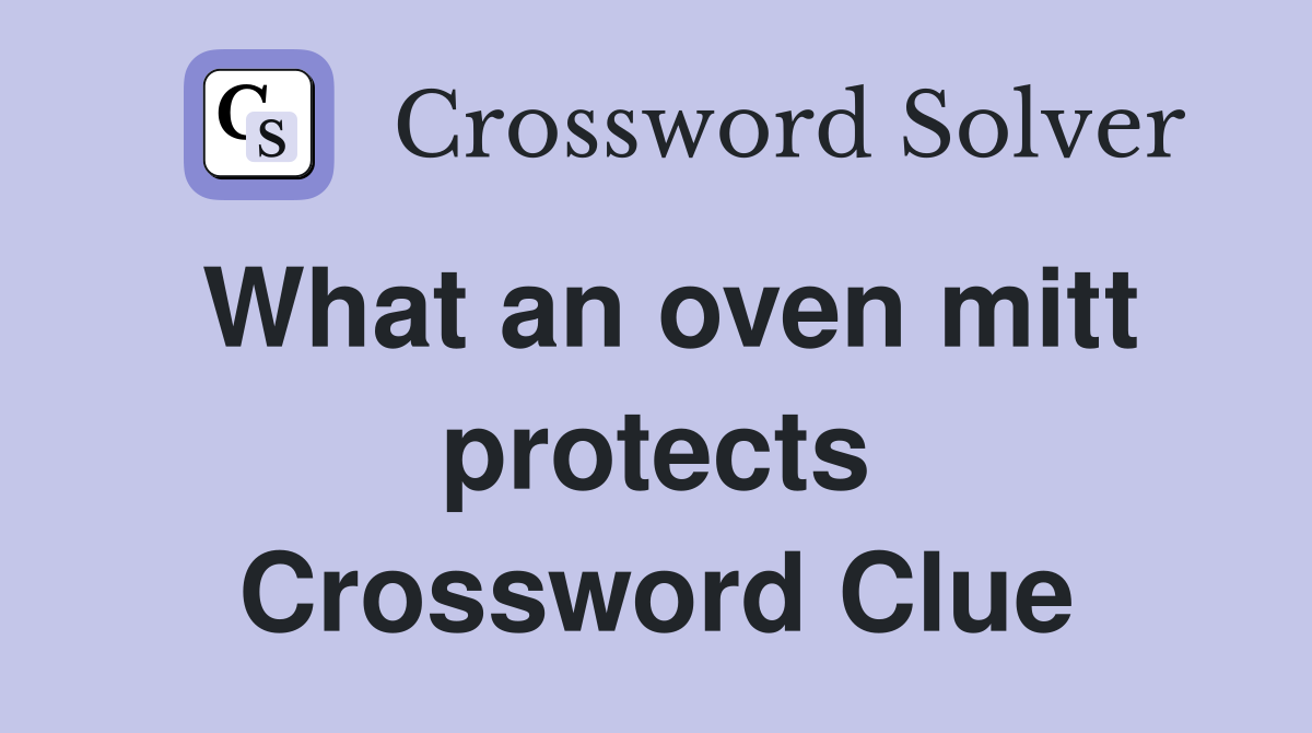 What an oven mitt protects Crossword Clue