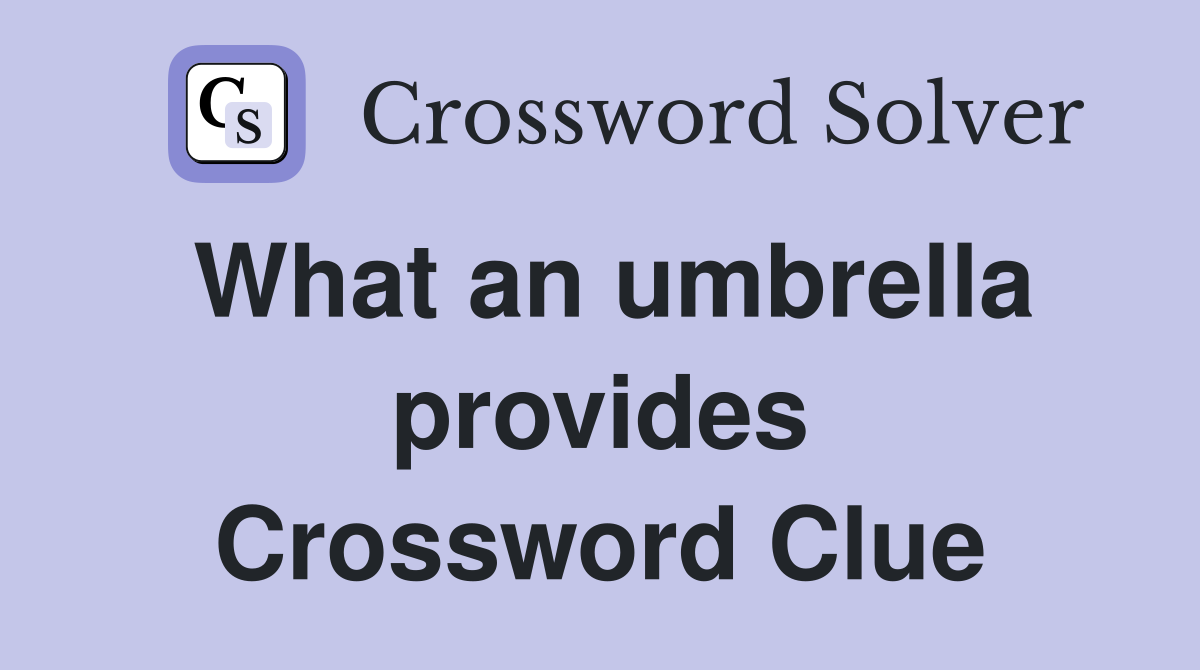 What an umbrella provides Crossword Clue