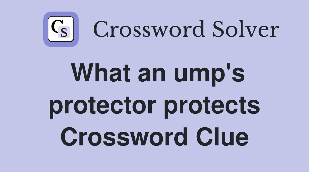 What an ump's protector protects Crossword Clue