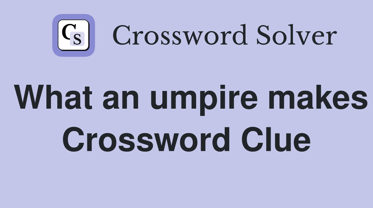 What an umpire makes Crossword Clue