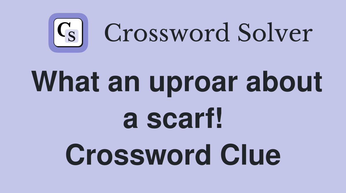 What an uproar about a scarf! Crossword Clue