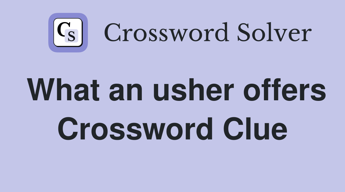 What an usher offers Crossword Clue