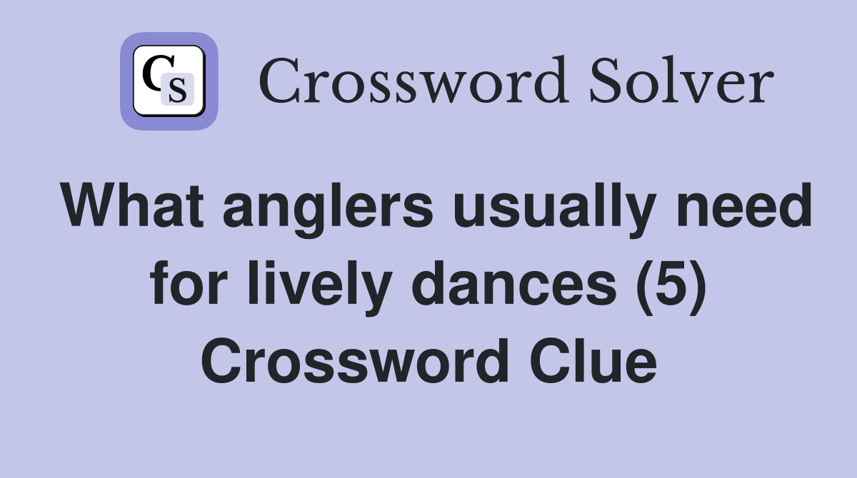 What anglers usually need for lively dances (5) Crossword Clue