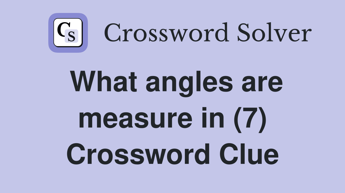 What angles are measure in (7) Crossword Clue