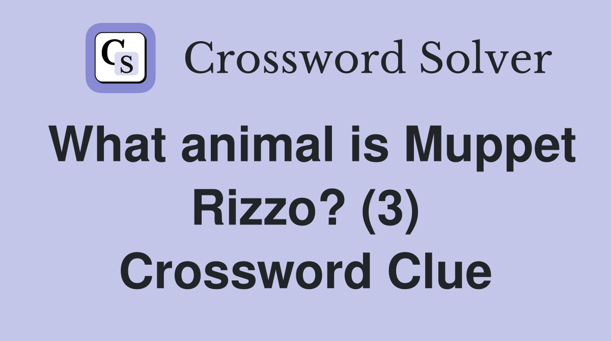 What animal is Muppet Rizzo? (3) Crossword Clue