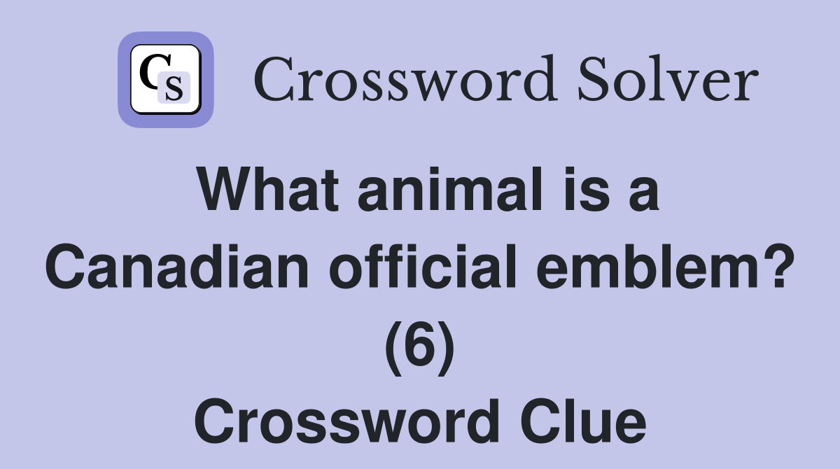 What animal is a Canadian official emblem? (6) Crossword Clue