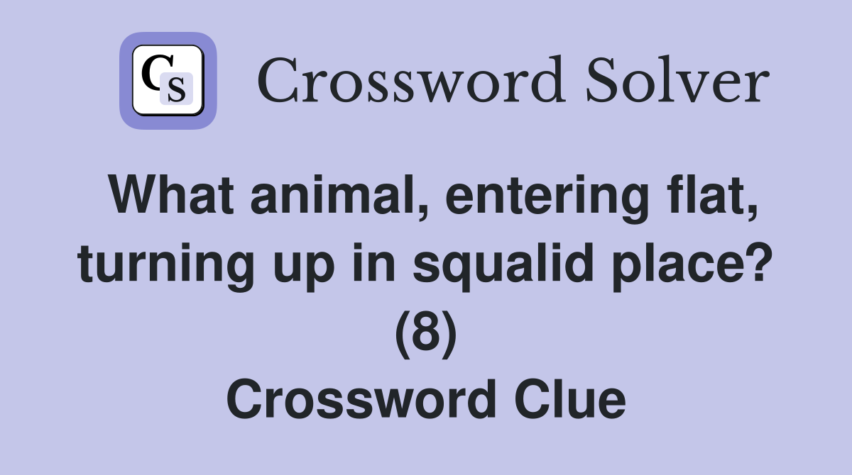 What animal, entering flat, turning up in squalid place? (8) Crossword Clue