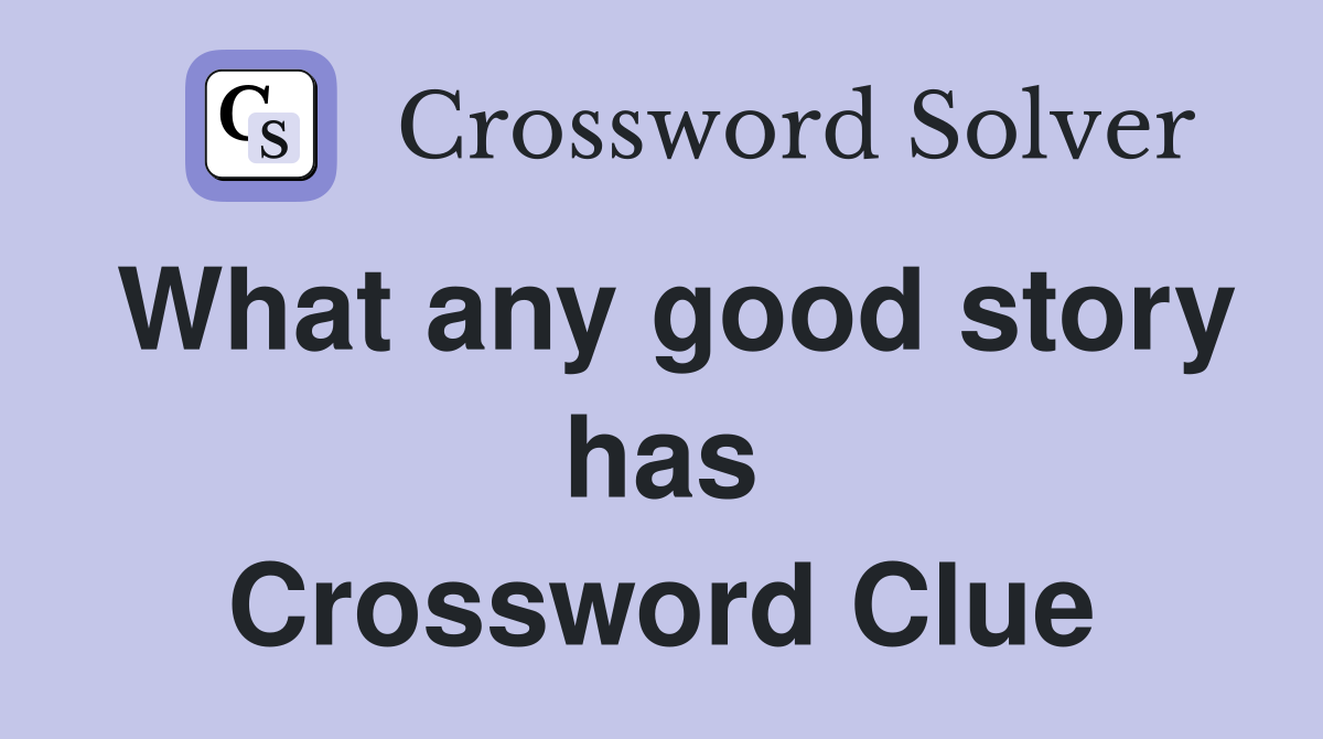 What any good story has Crossword Clue