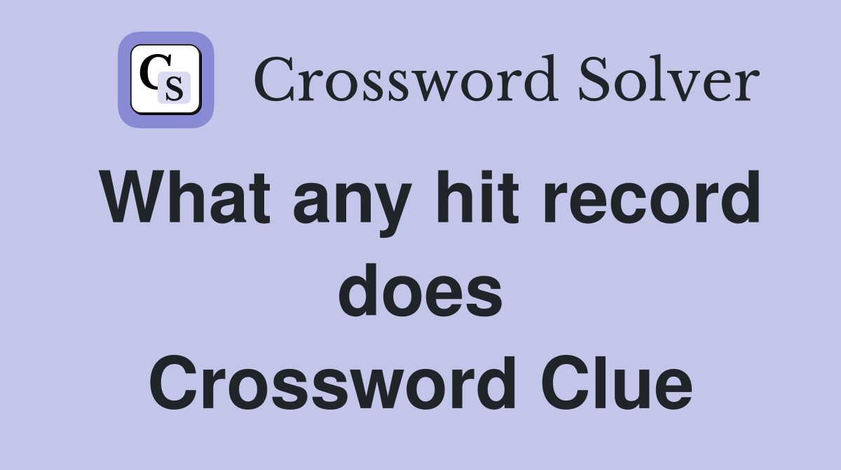 What any hit record does Crossword Clue
