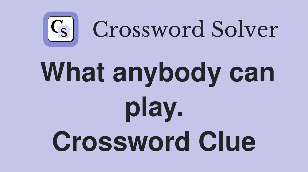 What anybody can play. Crossword Clue