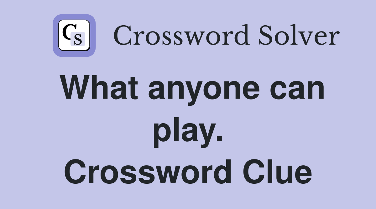 What anyone can play. Crossword Clue