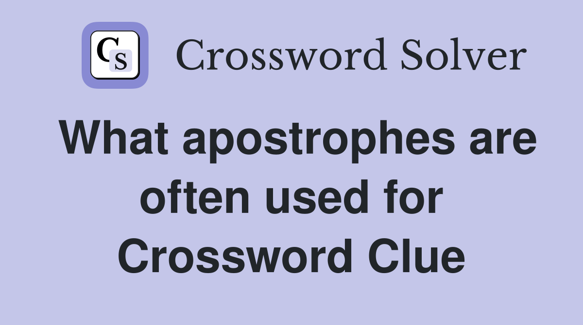 What apostrophes are often used for Crossword Clue