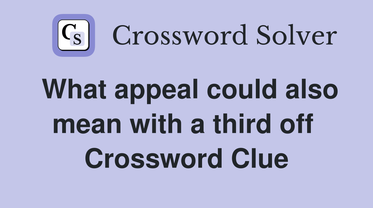 What appeal could also mean with a third off  Crossword Clue