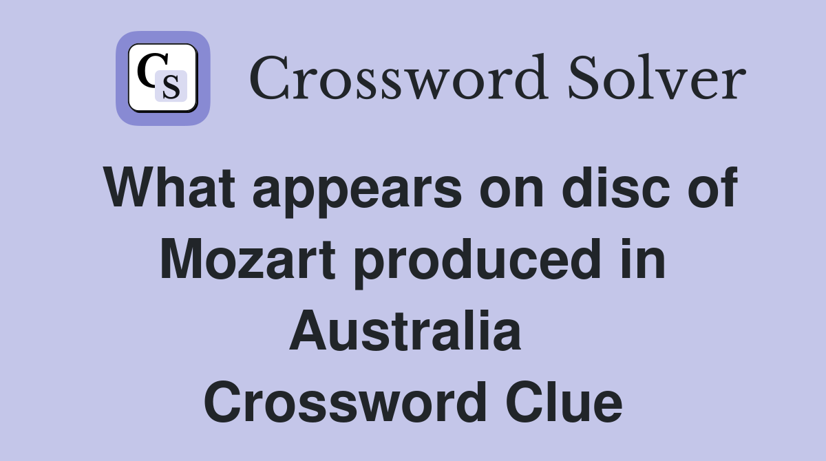 What appears on disc of Mozart produced in Australia  Crossword Clue