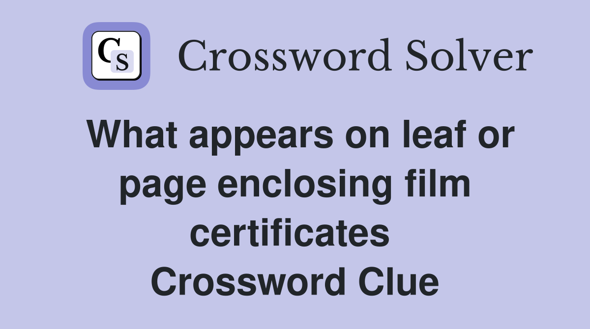 What appears on leaf or page enclosing film certificates  Crossword Clue
