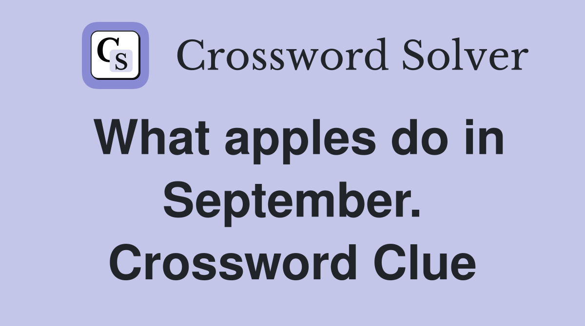 What apples do in September. Crossword Clue