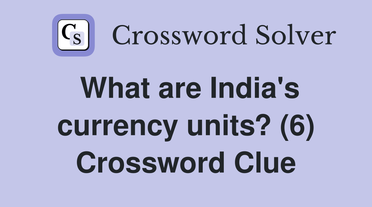 What are India's currency units? (6) Crossword Clue