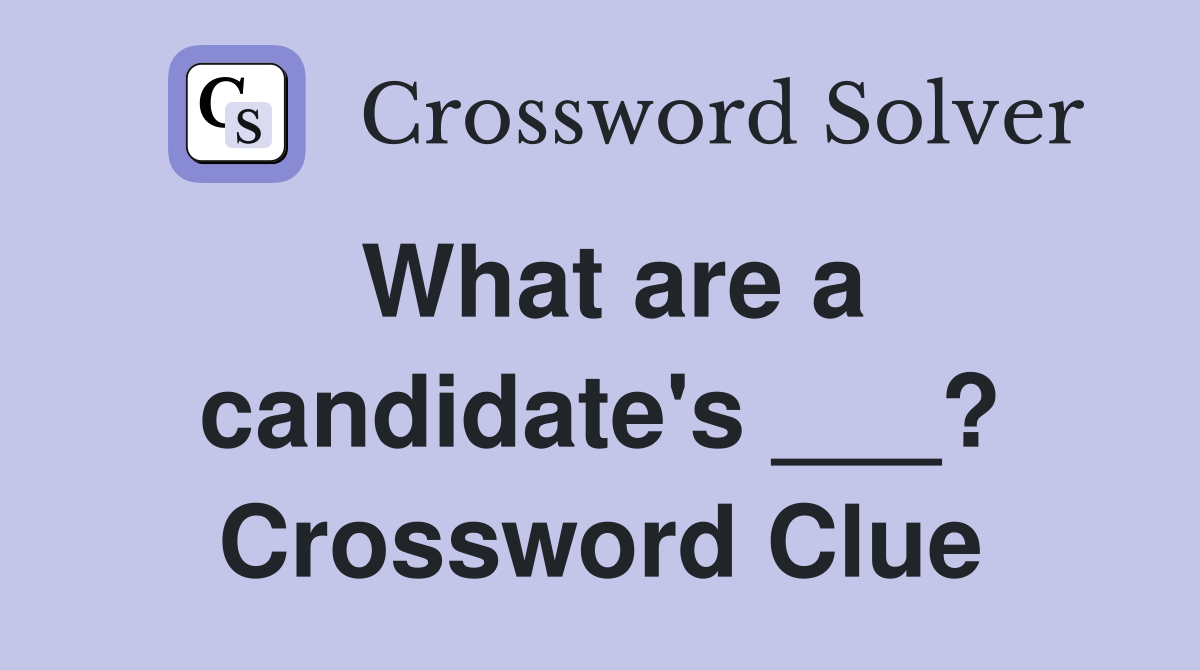 What are a candidate's ___? Crossword Clue