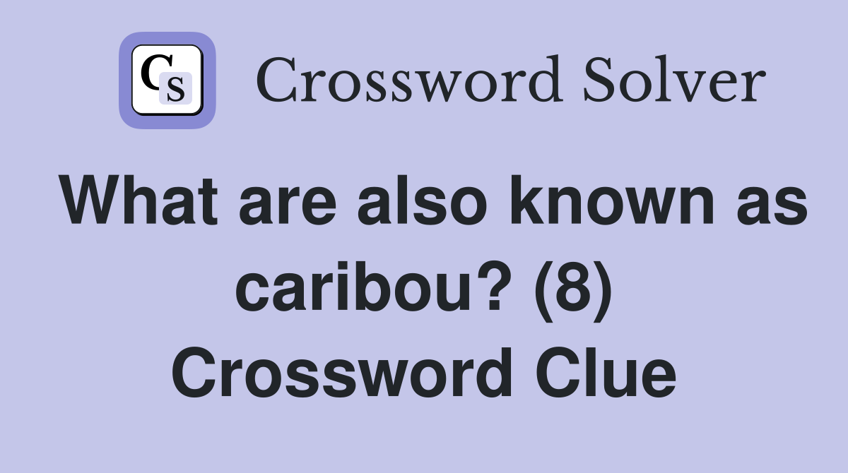 What are also known as caribou? (8) Crossword Clue