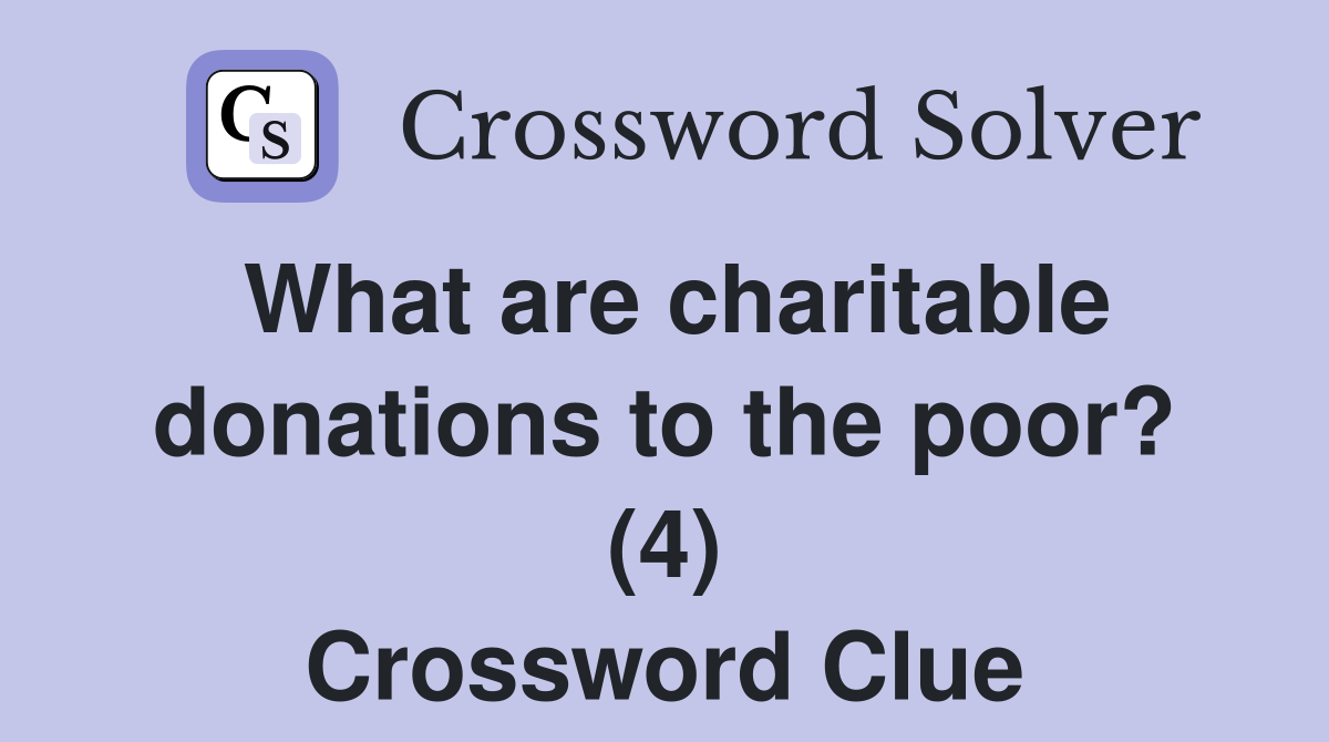 What are charitable donations to the poor? (4) Crossword Clue